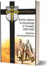 Bracia zakonu krzyżackiego w Prusach (1310-1351) Studium prozopograficzne