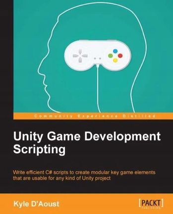 Unity Game Development Scripting - D'Aoust, Kyle