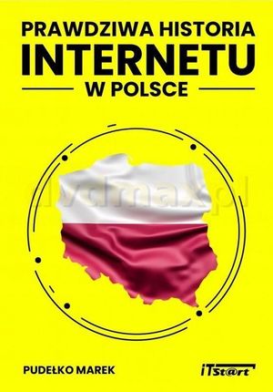 Prawdziwa historia internetu w Polsce - Marek Pudełko [KSIĄŻKA]