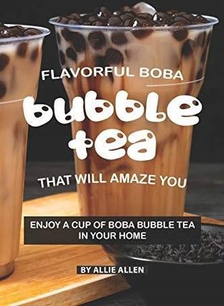 Flavorful Boba Bubble Tea That Will Amaze You Alli