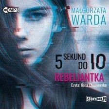 Zdjęcie 5 sekund do IO. Rebeliantka audiobook Małgorzata Warda - Lublin