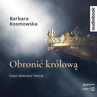 Obronić królową. Audiobook Barbara Kosmowska