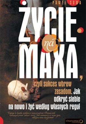 ŻYCIE NA MAXA, czyli sukces wbrew zasadom. eBook. ePub