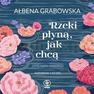 Rzeki płyną, jak chcą (audiobook) - Ałbena Grabowska [KSIĄŻKA]