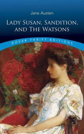 Lady Susan, Sanditon and The Watsons - Jane Austen