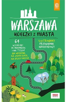 Warszawa. Ucieczki z miasta. Przewodnik weekendowy