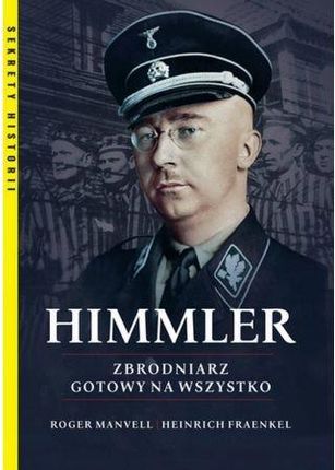 Himmler. Zbrodniarz gotowy na wszystko