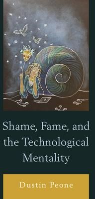 Shame, Fame, and the Technological Mentality
