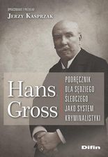 Zdjęcie Hans Gross. Podręcznik dla sędziego śledczego jako system kryminalistyki - Mikołów