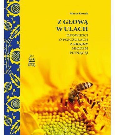 Z głową w ulach. Opowieści o pszczołach z Krajny miodem płynącej