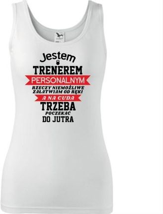 Damski tank top - JESTEM TRENEREM PERSONALNYM - RZECZY NIEMOŻLIWE ZAŁATWIAM OD RĘKI A NA CUDA TRZEBA POCZEKAĆ DO JUTRA - Ceny i opinie HFZE Damski tank top - JESTEM TRENEREM PERSONALNYM - RZECZY NIEMOŻLIWE ZAŁATWIAM OD RĘKI A NA CUDA TRZEBA POCZEKAĆ DO JUTRA - Ceny i opinie HFZE