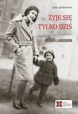 Żyje się tylko dziś. Nowa biografia Astrid Lindgren - Biografie i dzienniki