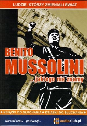 Benito Mussolini jakiego nie znamy (1CD)