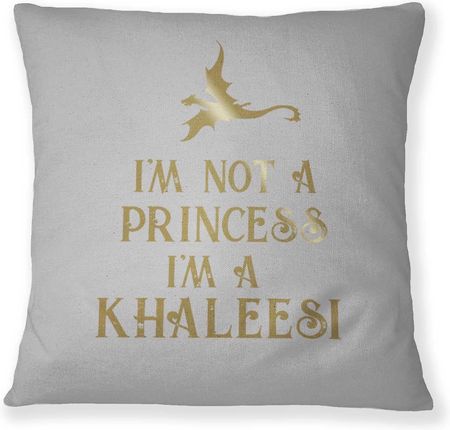 I'M Not A Princess Khaleesi Poduszka Dekoracyjna 46049