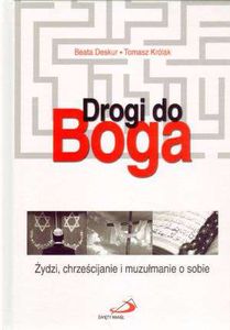 Drogi do Boga. Żydzi chrześcijanie i muzułmanie o sobie