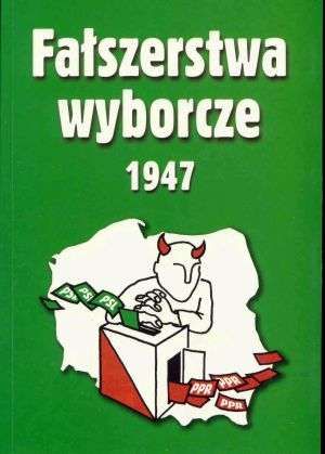 Fałszerstwa wyborcze 1947. T. 2. Dokumenty fałszerstw wyborczych w Polsce w roku 1947