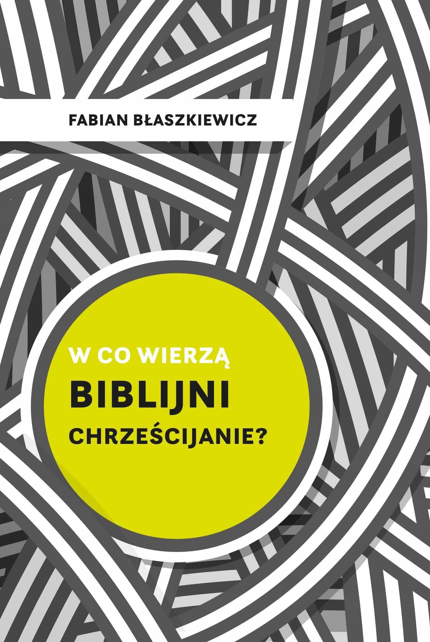 W Co Wierzą Biblijni Chrześcijanie? Błaszkiewicz - Książka Religijna ...