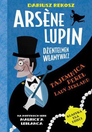 Ars&#232;ne Lupin &#8211; dżentelmen włamywacz. Tom 1. Tajemnica pereł Lady Jerland (EPUB)