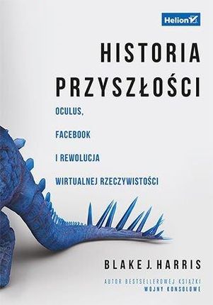 Historia przyszłości. Oculus, Facebook i rewolucja wirtualnej rzeczywistości