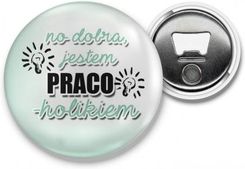 Zdjęcie Otwieracz Z Magnesem Jestem Pracoholikiem - Jordanów