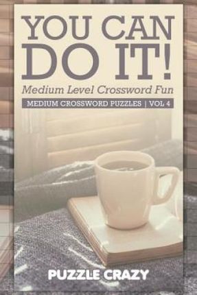You Can Do It! Medium Level Crossword Fun Vol 4 - Puzzle Crazy