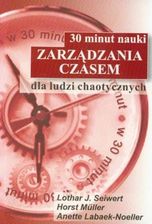 Zdjęcie 30 minut nauki zarządzania czasem dla ludzi chaotycznych L J Seiwert H Müller A Labaek Noell - Czerwionka-Leszczyny