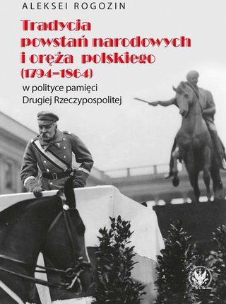 Tradycja powstań narodowych i oręża polskiego (1794-1864) w polityce pamięci II Rzeczypospolitej