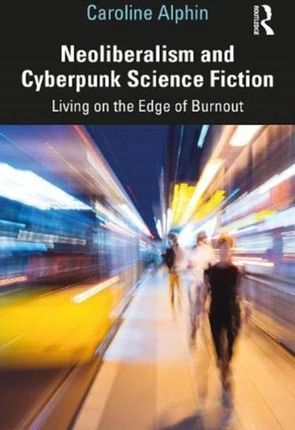 Neoliberalism and Cyberpunk Science Fiction: Livin