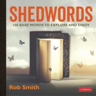 Shedwords: 100 Rare Words to Explore and Enjoy