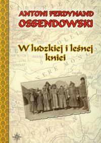 W ludzkiej i leśnej kniei - A. F. Ossendowski