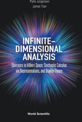Infinite-dimensional Analysis: Operators In Hilbert Space; Stochastic Calculus Via Representations, And Duality Theory
