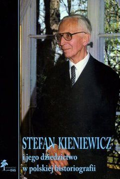 Stefan Kieniewicz i jego dziedzictwo w polskiej historiografii - Andrzej Szwarc