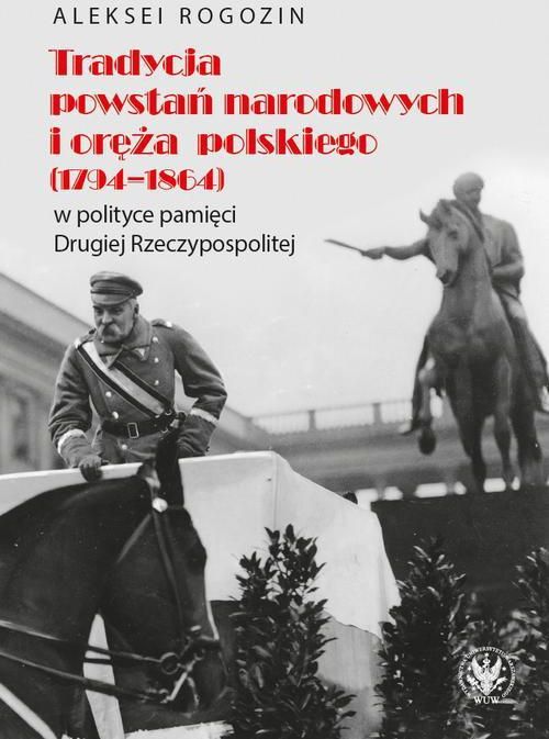 Tradycja Powstań Narodowych I Oręża Polskiego (1794-1864) W Polityce ...