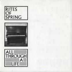 Rites Of Spring - All Trough A Life