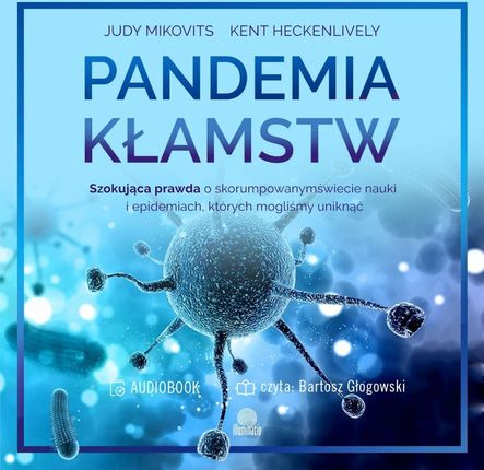 Pandemia kłamstw. Szokująca prawda o skorumpowanym świecie nauki i epidemiach, których mogliśmy uniknąć (Audiobook)
