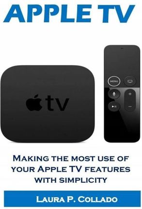 Apple Tv: Making the most use of your Apple Tv fea