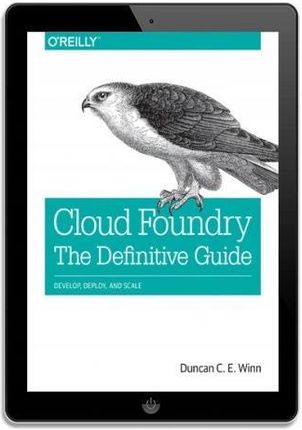 Cloud Foundry: The Definitive Guide. Develop