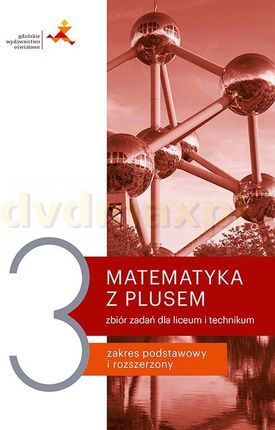 Matematyka z plusem 3. Zbiór zadań. Liceum i technikum. Zakres podstawowy i rozszerzony