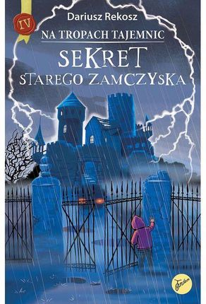 Sekret starego zamczyska. Na tropach tajemnic. Tom 4