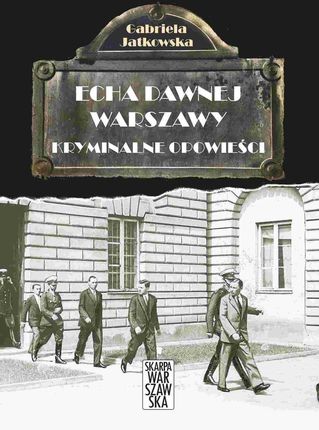 Echa Dawnej Warszawy. Kryminalne opowieści