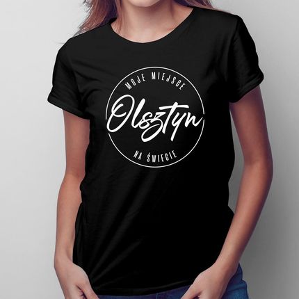Olsztyn - Moje miejsce na świecie - damska koszulka 
