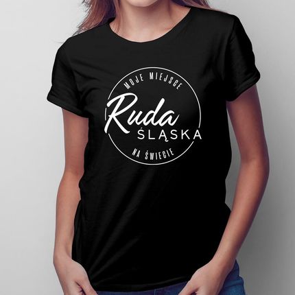 Ruda Śląska - Moje miejsce na świecie - damska koszulka 