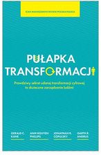 Zdjęcie Pułapka transformacji. Prawdziwy sekret udanej transformacji cyfrowej to zarządzanie ludźmi - Warszawa