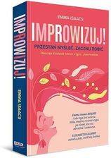Improwizuj! Przestań myśleć, zacznij robić. Dlaczego działanie zawsze wygra z planowaniem
