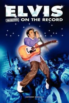 Elvis - Uncensored On The Record Anthony Massall.. - Literatura ...