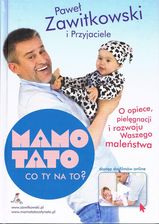 MAMO TATO CO TY NA TO? część 1. O opiece, pielęgnacji i rozwoju Waszego maleństwa - Paweł Zawitkowski (nowe wydanie z dostępem do filmów online) Wydan