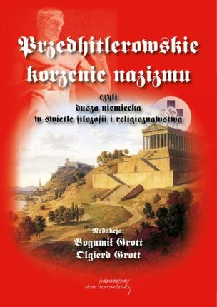 Przedhitlerowskie korzenie nazizmu, czyli dusza niemiecka w świetle filozofii i religioznawstwa (PDF)