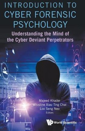 Introduction To Cyber Forensic Psychology: Understanding The Mind Of The Cyber Deviant Perpetrators