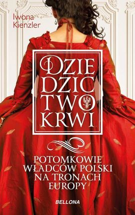 Dziedzictwo krwi. Potomkowie władców Polski na tronach Europy (MOBI)