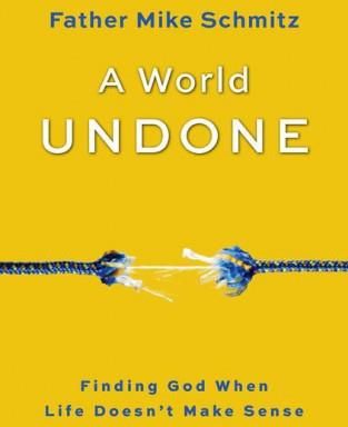 A World Undone: Finding God When Life Doesn't Make Sense